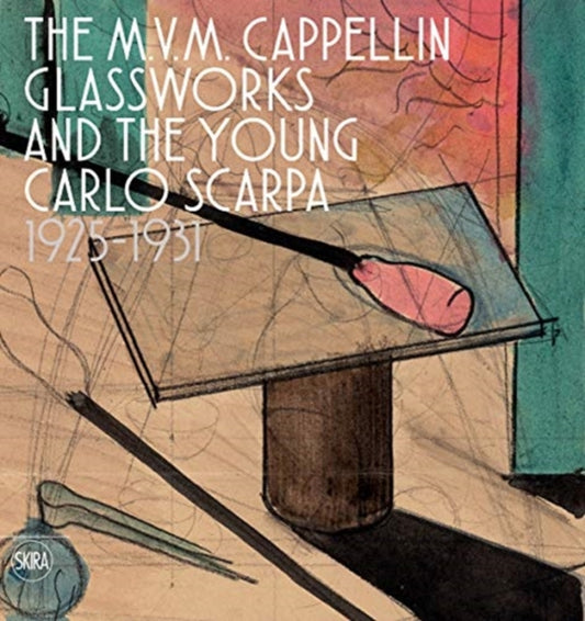 Book cover of: M.V.M. Cappellin Glassworks and a Young Carlo Scarpa. By: Marino Barovier