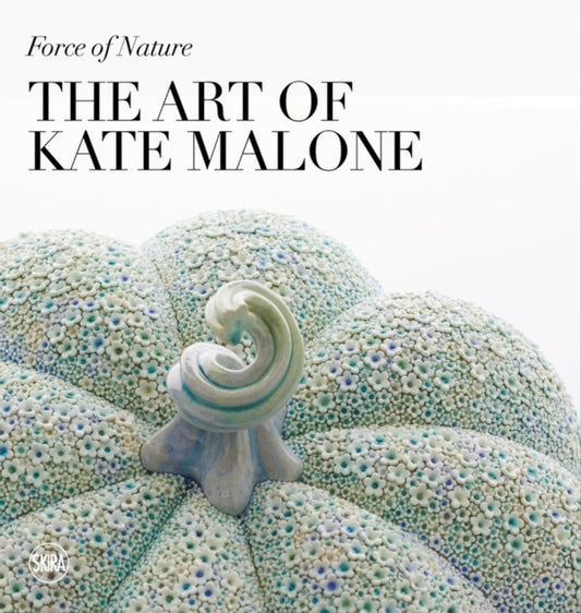 Book cover of: Force of Nature: The Art of Kate Malone. By: Kate Malone