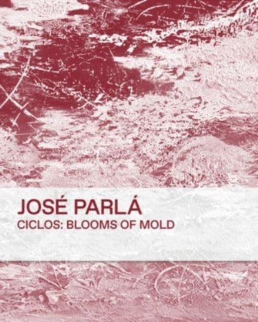 Book cover of: Ciclos: Blooms of Mold. By: José Parlá