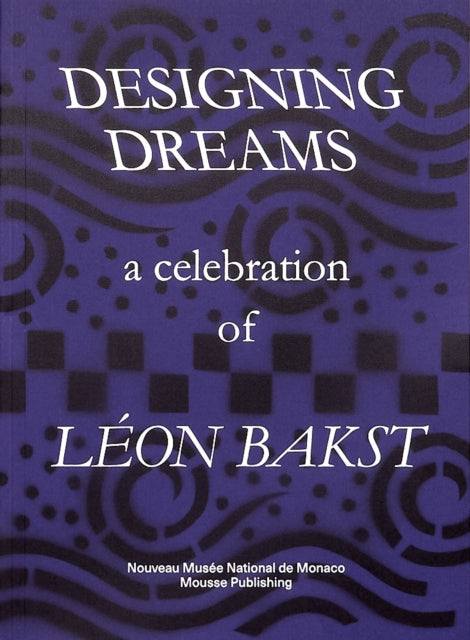 Book cover of: Designing Dreams: A Celebration of Leon Bakst. By: John Bowlt