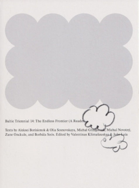 Book cover of: Baltic Triennial 14: The Endless Frontier (A Reader). By: Valentinas Klimasauskas