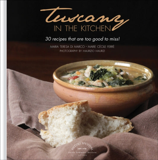 Book cover of: Tuscany in the Kitchen: 30 Recipes That  Are Too Good To Miss!