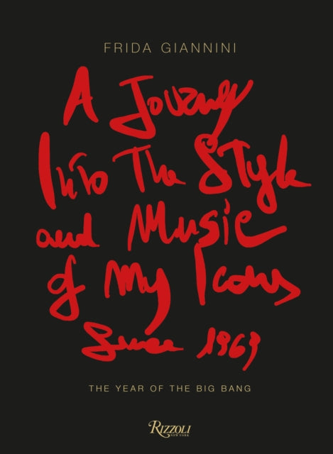 Journey Into the Style and Music of My Icons Since 1969, The Year of the Big Bang 9788891836809 Frida Giannini