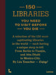 Book cover of: 150 Libraries You Need to Visit Before You Die. By: TEUSCHER