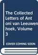 Book cover of: Collected Letters of Antoni van Leeuwenhoek, Volume 3