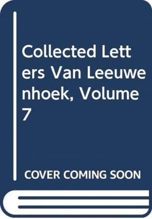 Collected Letters Van Leeuwenhoek, Volume 7