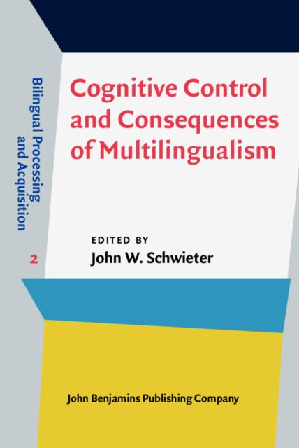 Book cover of: Cognitive Control and Consequences of Multilingualism. By: John W. Schwieter