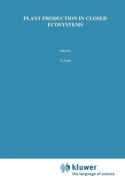 Book cover of: Plant Production in Closed Ecosystems. By: E. Goto