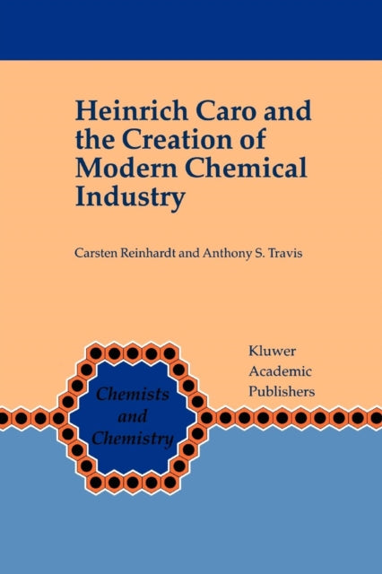 Book cover of: Heinrich Caro and the Creation of Modern Chemical Industry. By: Carsten Reinhardt