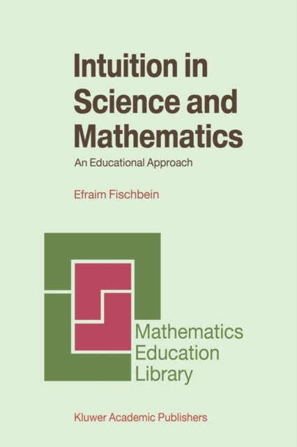 Book cover of: Intuition in Science and Mathematics. By: Efraim Fischbein