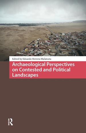 Archaeological Perspectives on Contested and Political Landscapes