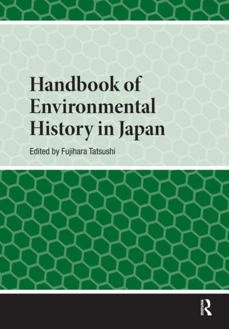 Book cover of: Handbook of Environmental History in Japan. By: Fujihara Tatsushi
