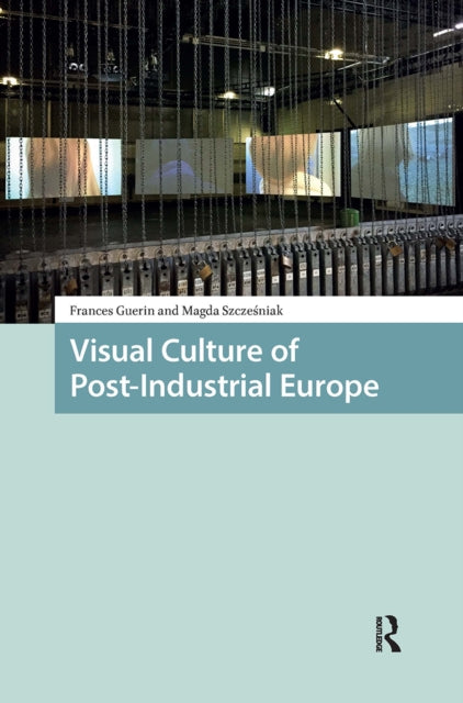 Book cover of: Visual Culture of Post-Industrial Europe