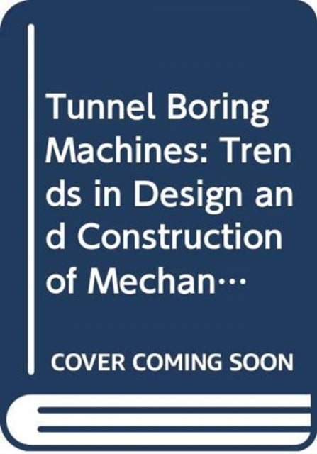 Tunnel Boring Machines: Trends in Design and Construction of Mechanical Tunnelling
