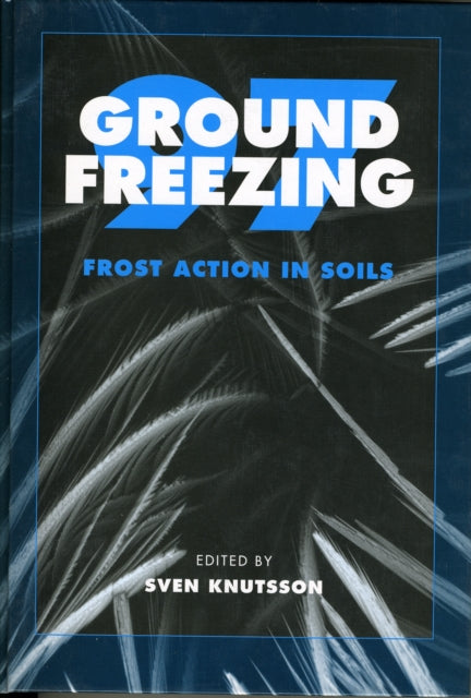 Book cover of: Ground Freezing 97: Frost Action in Soils. By: Knutsson
