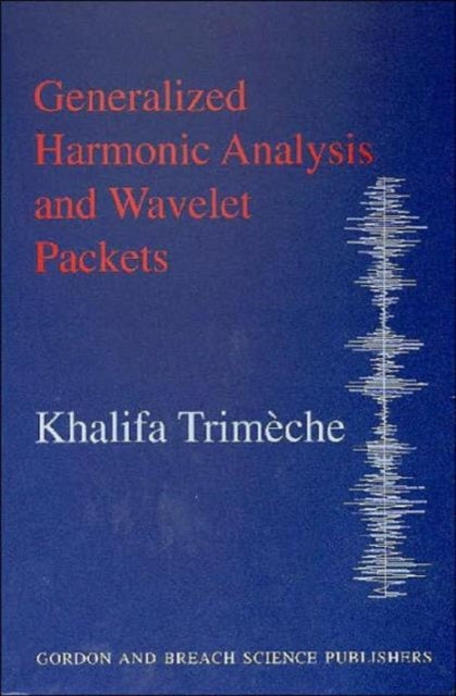 Book cover of: Generalized Harmonic Analysis and Wavelet Packets. By: Khalifa Trimeche