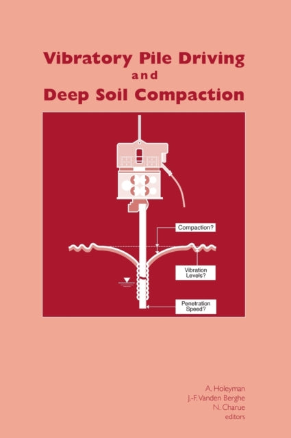 Book cover of: Vibratory Pile Driving and Deep Soil Compaction. By: Holeyman