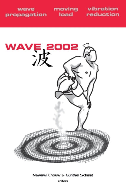 Book cover of: Wave 2002: Wave Propagation - Moving Load - Vibration Reduction. By: Chouw