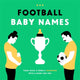 Football Baby Names, Your Child is Born a Champion with a Name Like This 9789063695231 Boudewijn Bosman