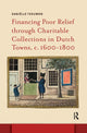 Book cover of: Financing Poor Relief through Charitable Collections in Dutch Towns, c. 1600-1800. By: Teeuwen