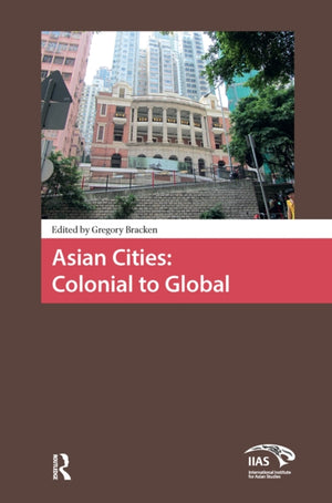 Asian Cities: Colonial to Global