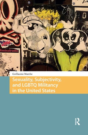 Sexuality, Subjectivity, and LGBTQ Militancy in the United States
