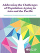Book cover of: Addressing the Challenges of Population Ageing in Asia and the Pacific. By: United Nations Publications