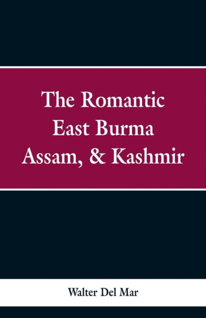 Book cover of: Romantic East Burma, Assam, & Kashmir