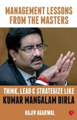 Think, Lead and Strategize Like Kumar Mangalam Birla