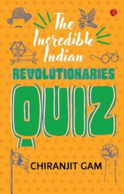Book cover of: Incredible Indian Revolutionaries Quiz