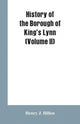 Book cover of: History of the Borough of King's Lynn (Volume II)