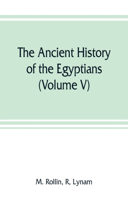 Book cover of: ancient history of the Egyptians, Carthaginians, Assyrians, Medes and Persians, Grecians and Macedonians (Volume V)