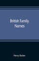 Book cover of: British family names; their origin and meaning, with lists of Scandinavian, Frisian, Anglo-Saxon and Norman names