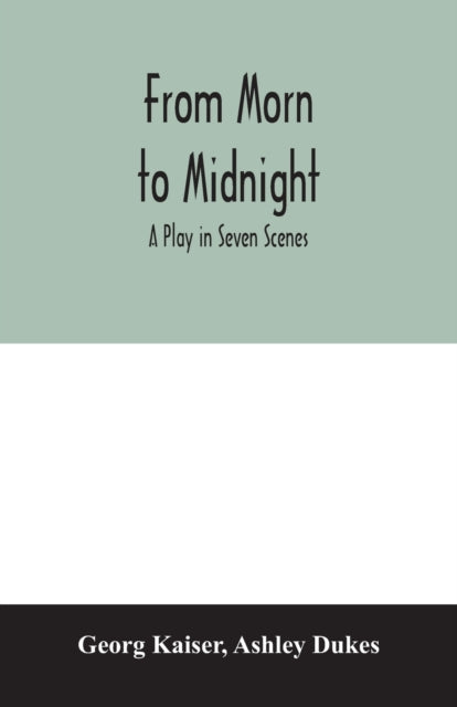 Book cover of: From morn to midnight; a play in seven scenes