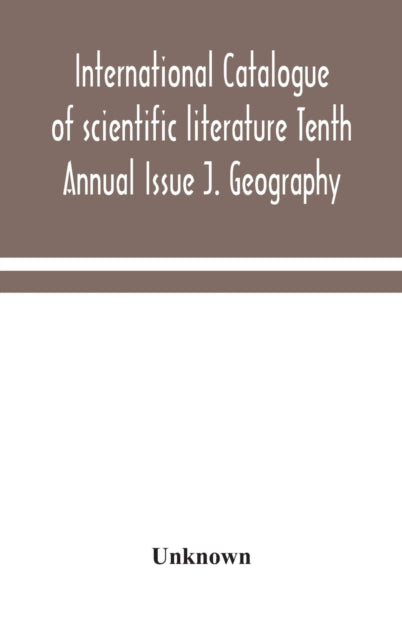 Book cover of: International catalogue of scientific literature Tenth Annual Issue J. Geography