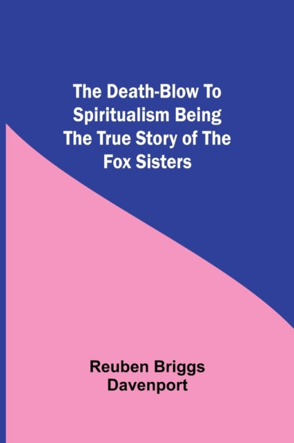 Book cover of: Death-Blow to Spiritualism Being the True Story of the Fox Sisters