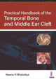 Book cover of: Practical Handbook of the Temporal Bone and Middle Ear Cleft. By: Neena H. Bhalodiya