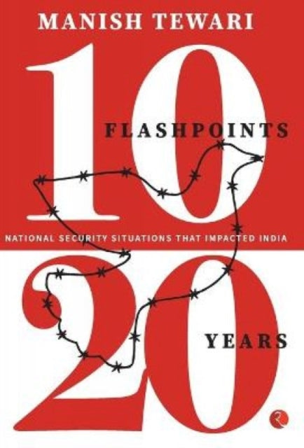 Book cover of: 10 Flashpoints 20 Years. By: Manish Tewari