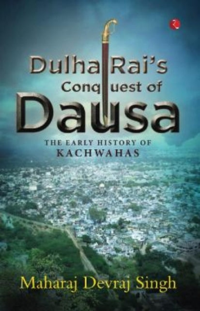 Book cover of: Dulha Rai's Conquest Of Dausa