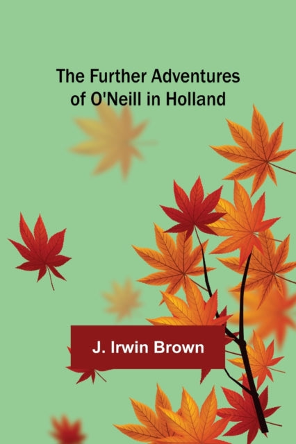 Book cover of: Further Adventures of O'Neill in Holland