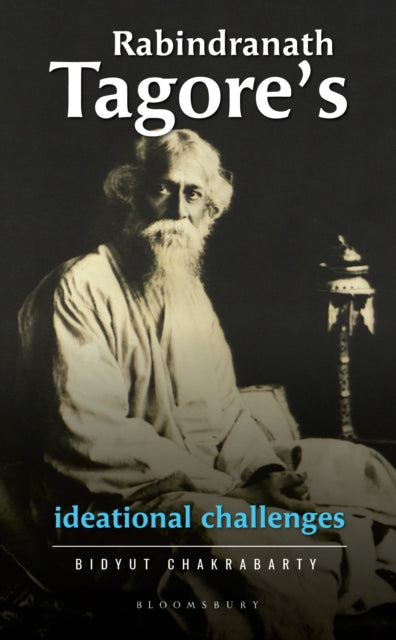 Book cover of: Rabindranath Tagore’s Ideational Challenges. By: Bidyut Chakrabarty