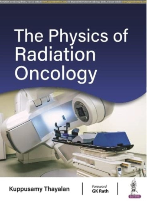 Book cover of: Physics of Radiation Oncology. By: Kuppusamy Thayalan