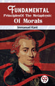 Book cover of: Fundamental Principles of the Metaphysic of Morals