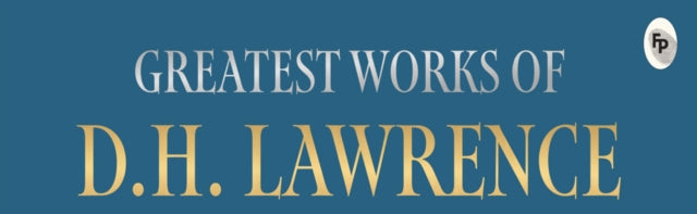 Greatest Works of D.H. Lawrence (Sons and Lovers, The Rainbow)