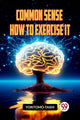 Book cover of: COMMON SENSE HOW TO EXERCISE IT (Edition2023)