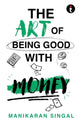 Book cover of: Art of Being Good with Money