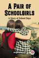 Book cover of: Pair of SchoolgirlsA Story of School Days (Edition2023)
