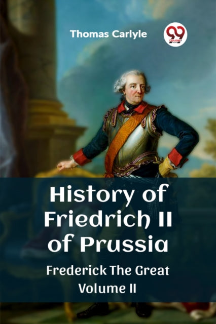 Book cover of: History of Friedrich II of PrussiaFrederick The Great Volume II (Edition2023)