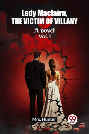 Lady Maclairn, the victim of villanyA novel Vol. I (Edition2023)