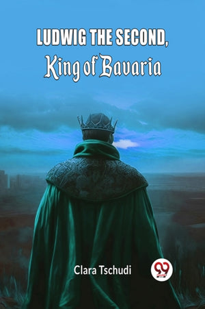 Ludwig the Second, King of Bavaria (Edition2024)